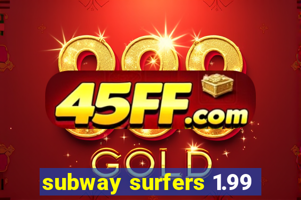 subway surfers 1.99